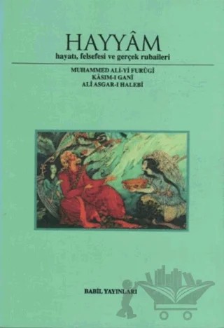 Hayyam Hayatı, Felsefesi Ve Gerçek Rubaileri – Muhammed Ali-Yi Furugi – Babil Yayınları - Erzurum kitap kapağı
