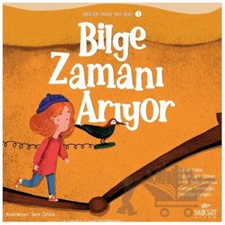 Bilgenin Zaman Yolculuğu 1 - Bilge Zamanı Arıyor – Selma Tekin, Derya Çelik Özkan, Pınar İlhan Kırkulak, Gamze Temeloğlu, Percihan Zengin – Maksat Kitap kitap kapağı