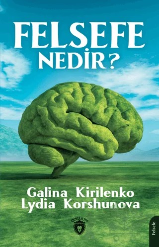Felsefe Nedir? – Galina Kirilenko, Lydia Korshunova – Dorlion Yayınları kitap kapağı