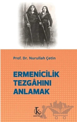 Ermenicilik Tezgahını Anlamak – Nurullah Çetin – Kamutay Yayınları kitap kapağı
