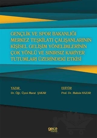 Gençlik ve Spor Bakanlığı Merkez Teşkilatı Çalışanlarının Kişisel Gelişim Yönelimlerinin Çok Yönlü ve Sınırsız Kariyer Tutumları Üzerindeki Etkisi – Murat Şakar – Gece Kitaplığı kitap kapağı