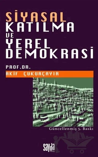 Siyasal Katılma ve Yerel Demokrasi – Akif Çukurçayır – Sayda Yayınları kitap kapağı