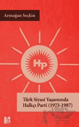 Türk Siyasi Yaşamında Halkçı Parti (1973-1987) – Armağan Seçkin – Libra Yayınları kitap kapağı