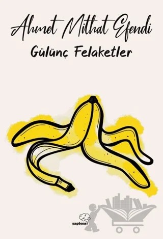 Gülünç Felaketler – Ahmet Mithat Efendi – Sapiens Yayınları kitap kapağı