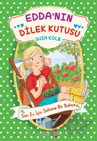 Edda’nın Dilek Kutusu - Sarı Ev İçin Şahane Bir Bahçe – Suza Kolb – Yakamoz Yayınevi kitap kapağı
