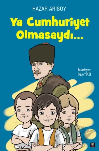 Ya Cumhuriyet Olmasaydı? – Hazar Arısoy – İleri Yayınları kitap kapağı