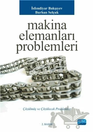 Makina Elemanları Problemleri – Burhan Selçuk, İsfendiyar Bakşıyev – Nobel Akademik Yayıncılık kitap kapağı