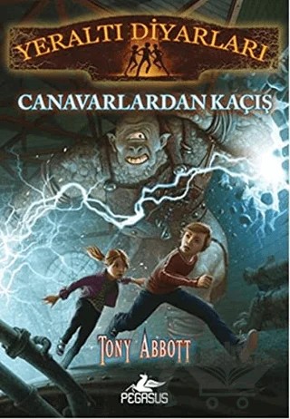 Yeraltı Diyarları 2: Canavarlardan Kaçış – Tony Abbott – Pegasus Çocuk Yayınları kitap kapağı