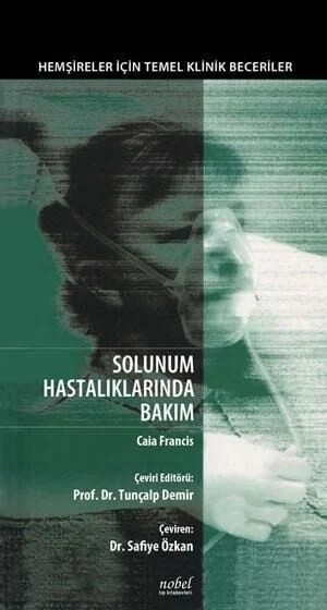 Solunum Hastalıklarında Bakım: Hemşireler için Temel Klinik Beceriler – - – Nobel Tıp Kitabevleri kitap kapağı