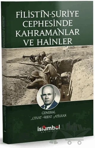 Filistin-Suriye Cephesinde Kahramanlar ve Hainler – Cevat Rıfat Atilhan – İslâmbol Yayınları kitap kapağı