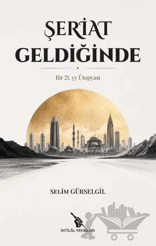 Şeriat Geldiğinde - Bir 21. YY. Ütopyası – Selim Gürselgil – İhtilal Yayınları kitap kapağı