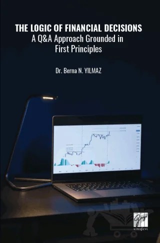 The Logic of Financial Decisions a Q and A Approach Grounded in First Principles – Berna N. Yılmaz – Gazi Kitabevi kitap kapağı