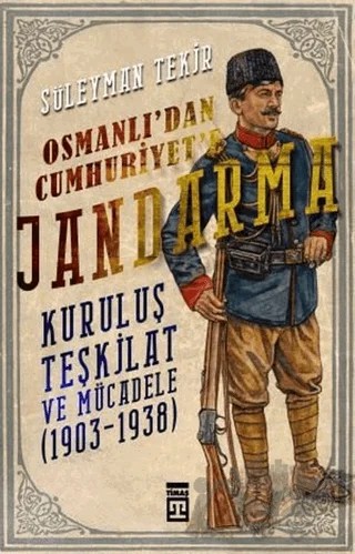 Osmanlı'dan Cumhuriyet'e Jandarma – Süleyman Tekir – Timaş Tarih kitap kapağı