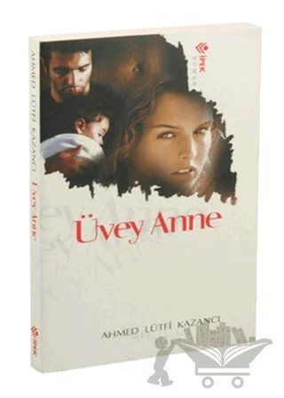 Üvey Anne – Ahmed Lütfi Kazancı – İpek Yayın Dağıtım kitap kapağı