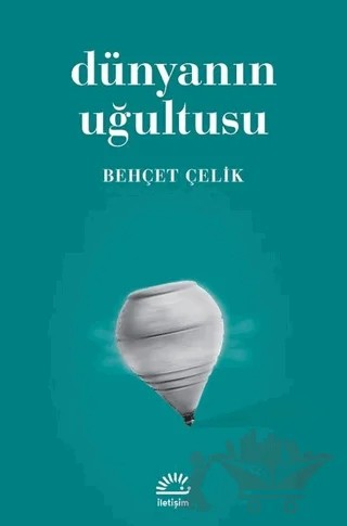 Dünyanın Uğultusu – Behçet Çelik – İletişim Yayınevi kitap kapağı