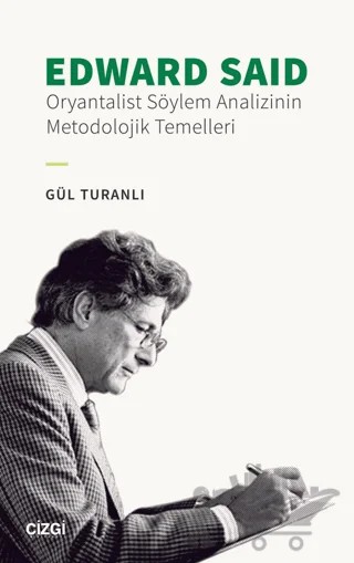 Edward Said - Oryantalist Söylem Analizinin Metodolojik Temelleri – Gül Turanlı – Çizgi Kitabevi Yayınları kitap kapağı