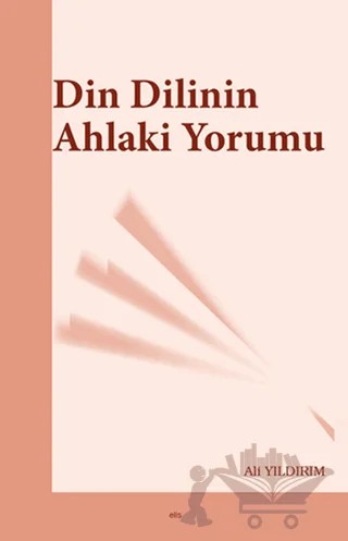 Din Dilinin Ahlaki Yorumu – Ali Yıldırım – Elis Yayınları kitap kapağı