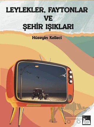 Leylekler, Faytonlar ve Şehir Işıkları – Hüseyin Kelleci – Eva Yayınevi kitap kapağı