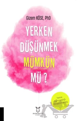 Yerken Düşünmek Mümkün mü? – Gizem Köse – Akademisyen Kitabevi kitap kapağı