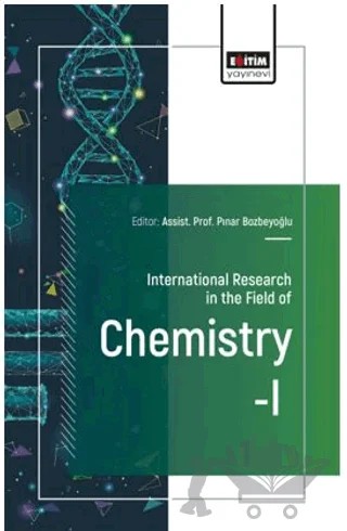 International Research in the Field of Chemistry - I – Esra Örüm, Elif Aksun Baykara, Eda Nur Onuk, Bülent Zeybek – Eğitim Yayınevi - Bilimsel Eserler kitap kapağı