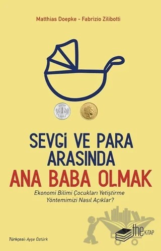 Sevgi ve Para Arasında Ana Baba Olmak – Fabrizio Zilibotti, Matthias Doepke – The Kitap kitap kapağı