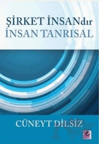 Şirket İnsandır İnsan Tanrısal – Cüneyt Dilsiz – Efil Yayınevi kitap kapağı