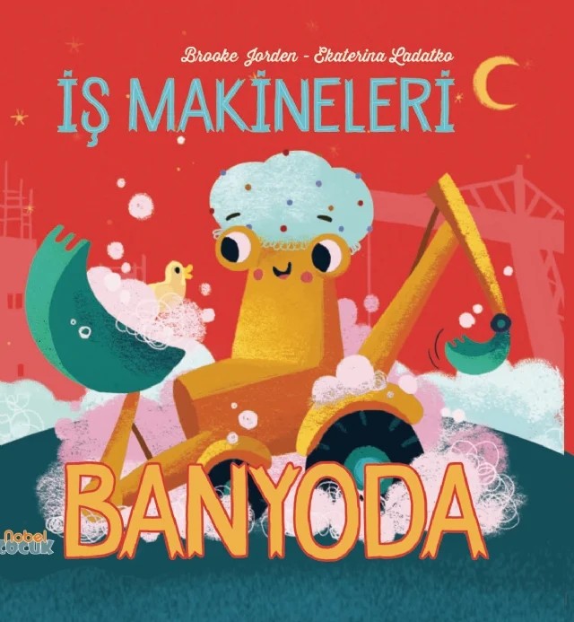 İş Makineleri Banyoda – Brooke Jorden, Ekaterina Ladatko – Nobel Çocuk kitap kapağı