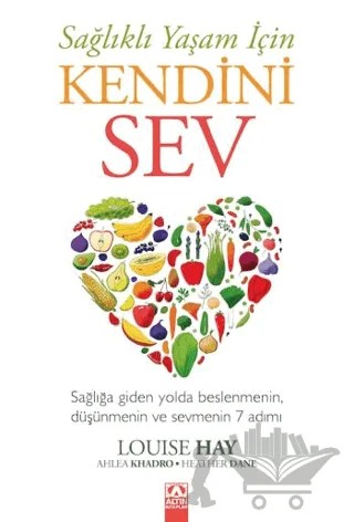 Sağlıklı Yaşam İçin Kendini Sev – Ahlea Khadro, Heather Dane, Louise Hay – Altın Kitaplar kitap kapağı