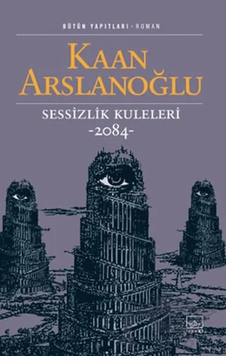 Sessizlik Kuleleri -2084- – Kaan Arslanoğlu – İthaki Yayınları kitap kapağı
