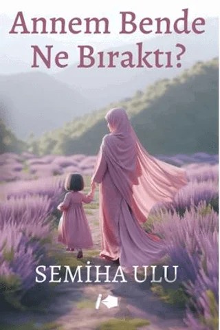 Annem Bende Ne Bıraktı ? – Semiha Ulu – Kalemşor Yayınları kitap kapağı