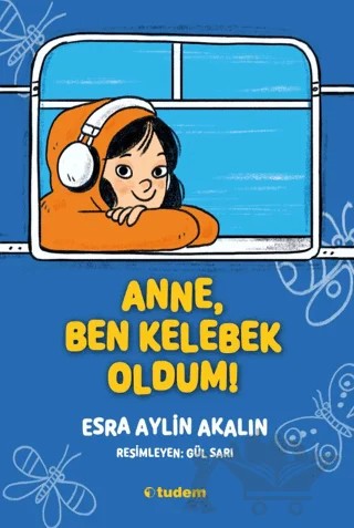 Anne, Ben Kelebek Oldum! – Esra Aylin Akalın – Tudem Yayınları kitap kapağı