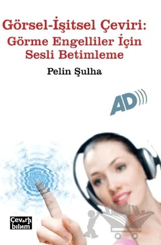 Görsel - İşitsel Çeviri: Görme Engelliler İçin Sesli Betimleme – Pelin Şulha – Çeviribilim kitap kapağı