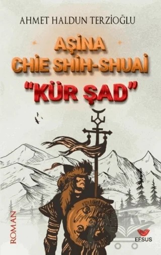 Aşina Chie Shih-Shuai Kür Şad – Ahmet Haldun Terzioğlu – Efsus Yayınları kitap kapağı
