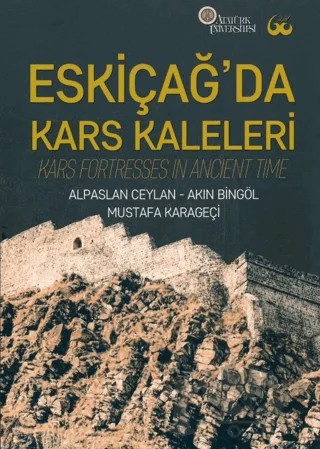 Eskiçağ’da Kars Kaleleri – Akın Bingöl, Alpaslan Ceylan, Mustafa Karageçi – Atatürk Üniversitesi Yayınları kitap kapağı