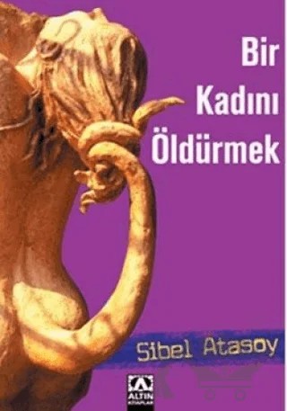 Bir Kadını Öldürmek – Sibel Atasoy – Altın Kitaplar kitap kapağı