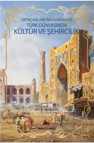 Orta Çağlardan Günümüze Türk Dünyasında Kültür ve Şehircilik – Kolektif – Akademi Titiz Yayınları kitap kapağı