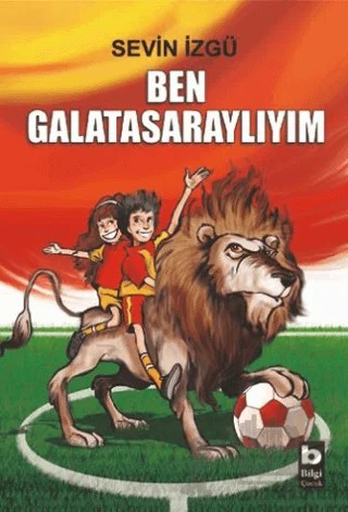 Ben Galatasaraylıyım – Sevin İzgü – Bilgi Yayınevi kitap kapağı