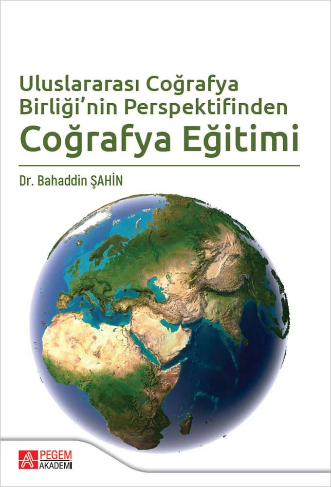Uluslararası Coğrafya Birliği nin Perspektifinden Coğrafya Eğitimi – Bahaddin Şahin – Pegem Akademi Yayıncılık kitap kapağı