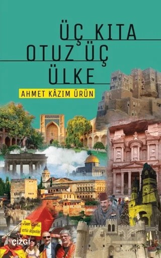 Üç Kıta Otuz Üç Ülke – Ahmet Kazım Ürün – Çizgi Kitabevi Yayınları kitap kapağı