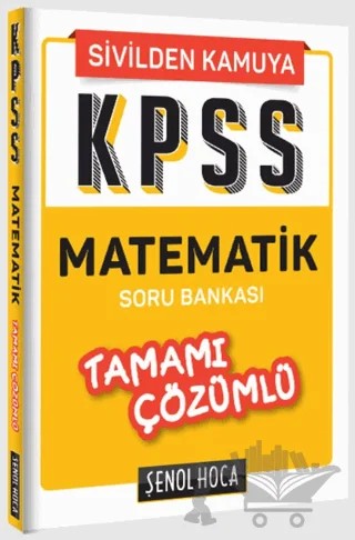 KPSS Matematik Tamamı Çözümlü Soru Bankası – Kolektif – Şenol Hoca Yayınları kitap kapağı