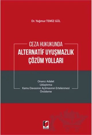 Ceza Hukukunda Alternatif Uyuşmazlık Çözüm Yolları – Yağmur Temiz Gül – Adalet Yayınevi kitap kapağı