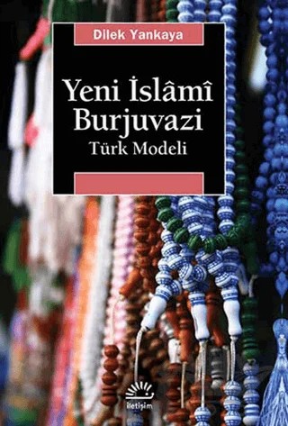 Yeni İslami Burjuvazi – Dilek Yankaya – İletişim Yayınevi kitap kapağı
