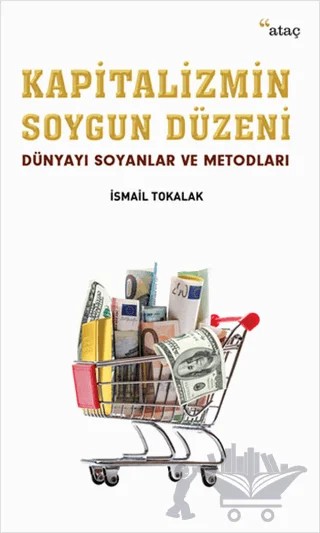 Kapitalizmin Soygun Düzeni – İsmail Tokalak – Ataç Yayınları kitap kapağı