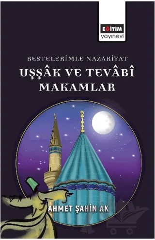 Bestelerimle Nazariyat Uşşâk Ve Tevâbî Makamlar – Ahmet Şahin Ak – Eğitim Yayınevi - Bilimsel Eserler kitap kapağı