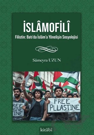 İslamofili Filistin: Batı’da İslam’a Yönelişin Sosyolojisi – Sümeyra Uzun – Kitabi Yayınevi kitap kapağı