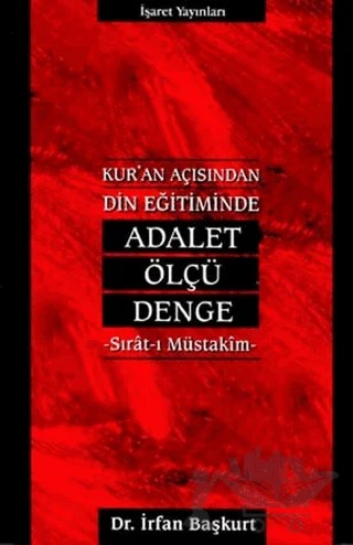 Kur’an Açısından Din Eğitiminde Adalet, Ölçü, Denge Sırat-ı Müstakim – İrfan Başkurt – İşaret Yayınları kitap kapağı
