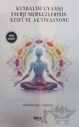 Kundalini Uyanışı - Enerji Merkezlerinin Keşfi ve Aktivasyonu – Harmony Orion – Gece Kitaplığı kitap kapağı