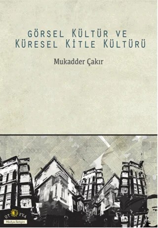 Görsel Kültür ve Küresel Kitle Kültürü – Mukadder Çakır – Ütopya Yayınevi kitap kapağı