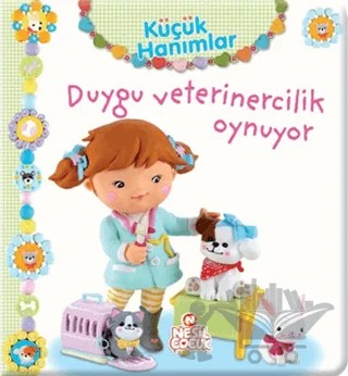 Küçük Hanımlar - Duygu Veterinercilik Oynuyor – Nathalie Belineau – Nesil Çocuk Yayınları kitap kapağı