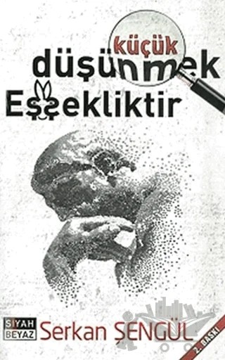 Küçük Düşünmek Eşşekliktir – Serkan Şengül – Siyah Beyaz Yayınları kitap kapağı